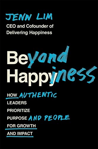 Beyond Happiness: How Authentic Leaders Prioritize Purpose and People for Growth and Impact von Grand Central Publishing